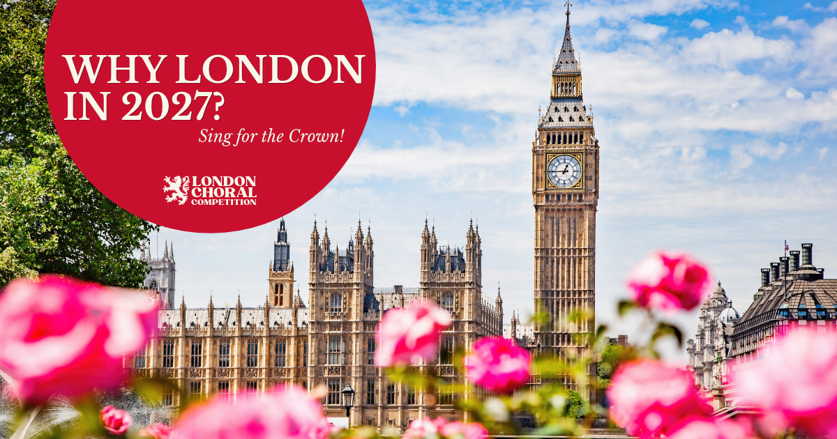 Big Ben and the Houses of Parliament under a summer sky with pink roses in front, and a crimson circle reading Why London in 2027? Sing for the Crown!